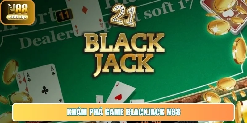 Khám phá game Blackjack tại N88