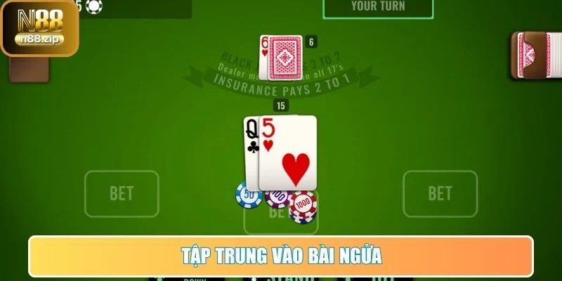 Cách Chơi Xì Dách Luôn Thắng Với Chiến Thuật Chuẩn Từ N88 3 Tập trung vào bài ngửa của nhà cái