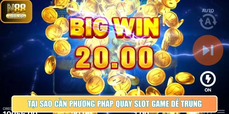 Tại sao cần phương pháp quay slot game dễ trúng
