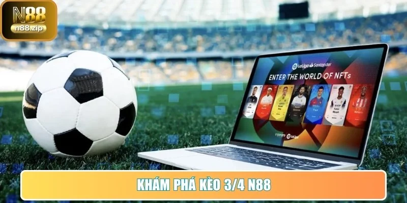 Khám phá kèo 3/4 N88