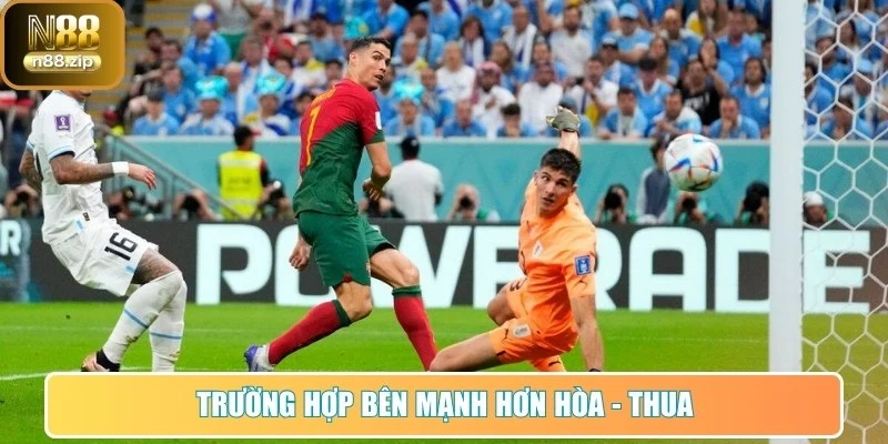 Trường hợp bên mạnh hơn hòa - thua