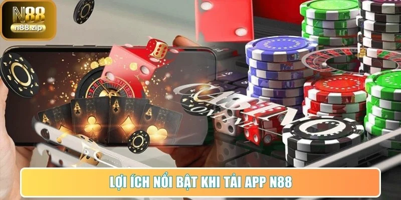 Tải App N88 - Hướng Dẫn Chi Tiết Và Lợi Ích Cho Người Chơi 1 Những lợi ích nổi bật khi tải N88 về điện thoại